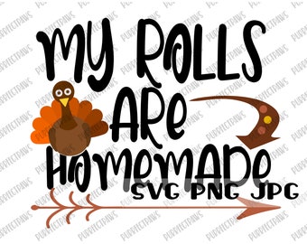 My Rolls Are Homemade SVG, Thanksgivng svg, Cut file, Sublimation, Cricut, silhouette, svg png jpg