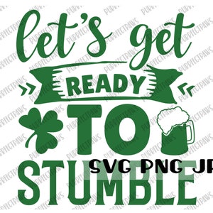 May include: Green text on a white background reads "Let's get ready to stumble" with a shamrock and a beer mug graphic. The text "SVG PNG JPG" is also included.