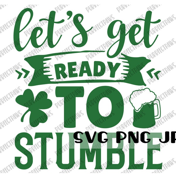 Let's Get Ready to Stumble Funny St. Patrick's Day SVG, Digital Cut File, Sublimation, Printable, Instant Download svg png jpg
