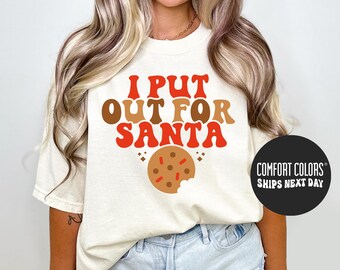 Christmas Shirt I Put Out For Santa T-Shirt Funny Christmas Shirt Funny Santa Shirt Womens Christmas Gift Cute Holiday Comfort Colors® Shirt