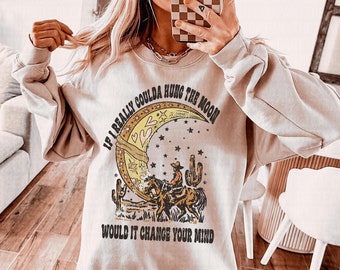 If I Really Coulda Hung The Moon, Western Vintage Style Sweatshirt, Country Western Graphic Sweatshirt, Aesthetic Western Sweatshirt