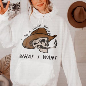 I Do A Thing Called What I Want Hoodie, Graphic Hoodies, Western Hoodies, Trendy Hoodies, Cute Hoodie, Oversized Hoodie, Pullover