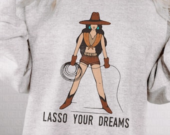 Lasso Your Dreams Cowgirl, Western Vintage Cowboy Style Sweatshirt, Country Western Graphic Sweatshirt, Aesthetic Western Sweatshirt