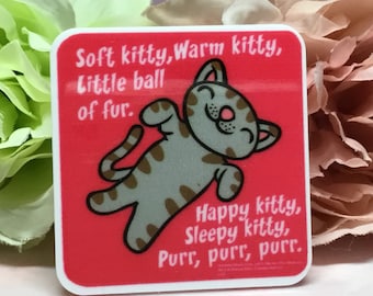 Soft Kitty Warm Kitty Little Ball of Fur Happy Kitty Sleepy Kitty Purr Purr Purr; The Big Bang Theory- Acrylic Pin