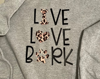 Dog Sweatshirt, Crewneck Sweatshirt, Live Love Bark Sweatshirt, Unisex Sweatshirt, Personalized Sweatshirt, Dog Sweatshirt