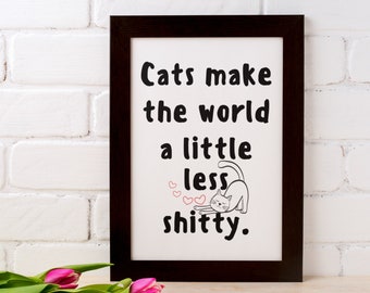 Cats Make The World Less Sh*tty Poster