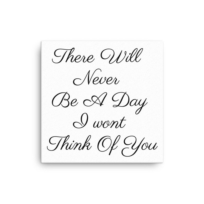 Love Sayings There Will Never Be A Day I Wont Be Thinking Of You Canvas Print