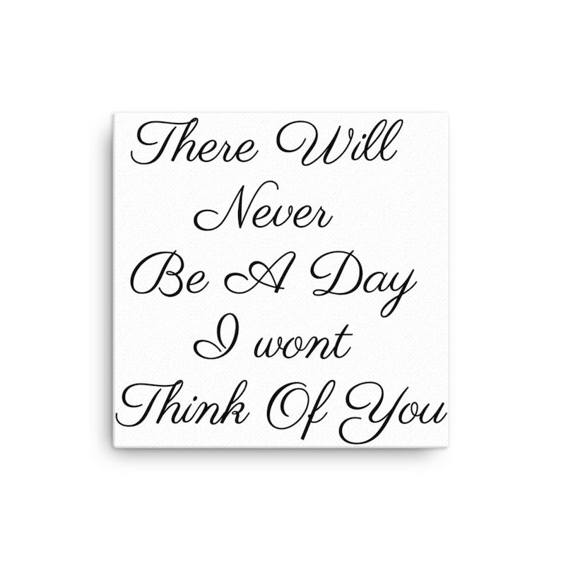 Love Sayings There Will Never Be A Day I Wont Be Thinking Of You Canvas Print