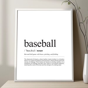 May include: A black and white printable art print with the definition of baseball. The text reads: "baseball /'beis.bo:l/ noun Bat-and-ball game with bases, pitching, and fielding The diamond of dreams, where leather meets lumber in a timeless dance. It's a game of patience and precision, where pitches paint the canvas of strategy. From home run heroics to diving catches, it's a symphony of strategy and skill. Fans cheer in sun-kissed stadiums, savouring the crack of the bat and the whisper of a sliding steal."