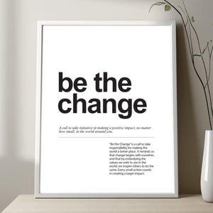 May include: Black and white printable wall art with the text "be the change" and a quote about making a positive impact in the world.