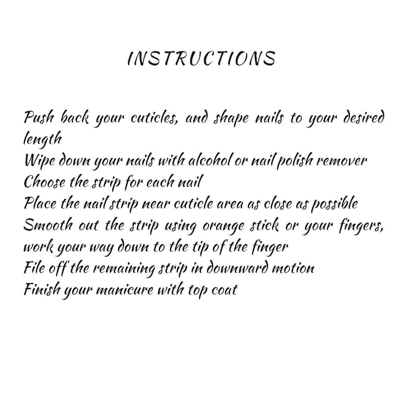 May include: White background with the word "INSTRUCTIONS" in a cursive font. Below, step-by-step instructions for applying nail strips are listed, including cuticle care, nail prep, strip application, and finishing with a top coat.