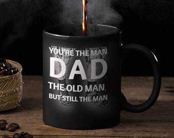 Father's Day Black Coffee Mug, You're The Man Dad The Old Man But Still The Man, Funny Father's Day Gift Idea, Dad Jokes Mug, Custom 11 oz.