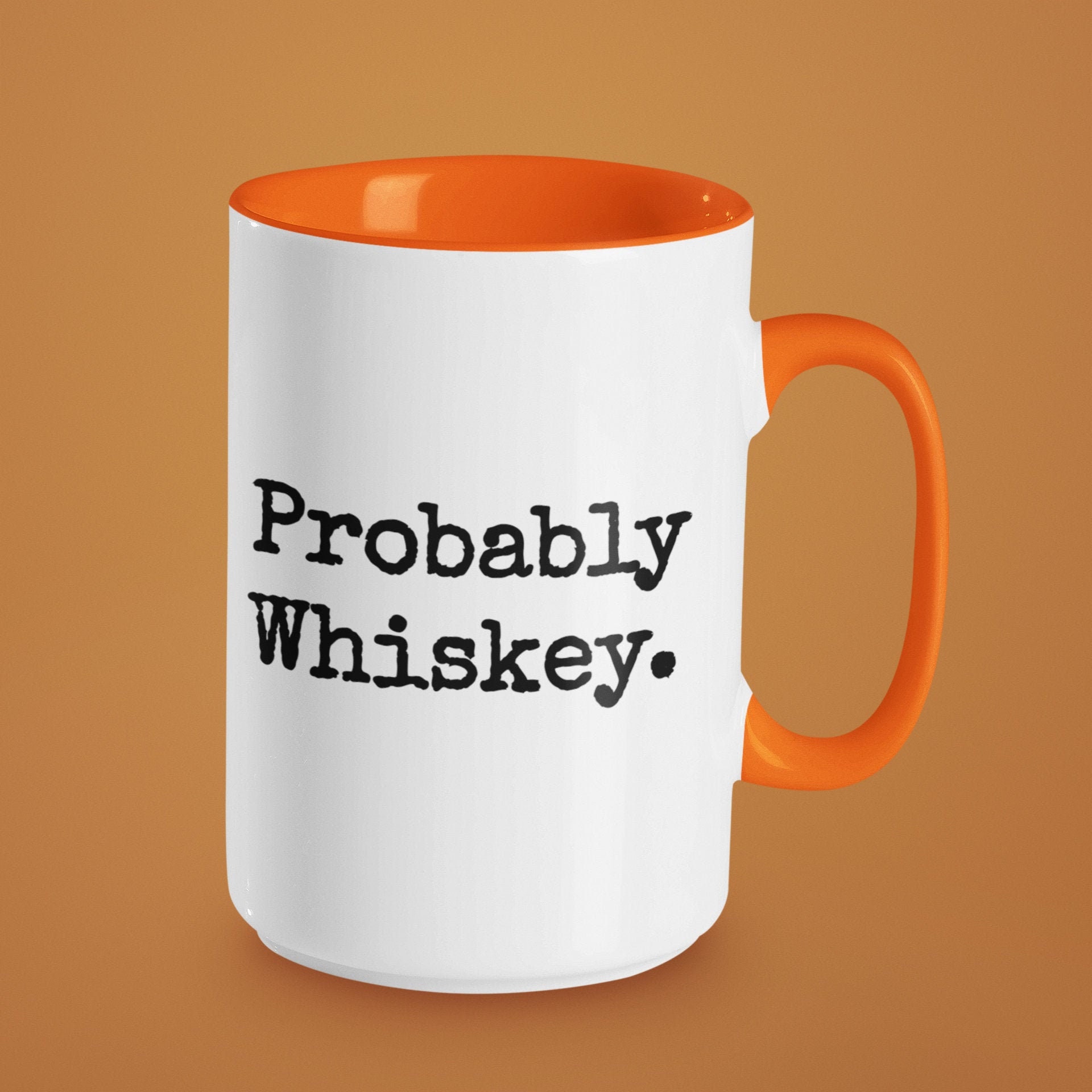Probably Whiskey Mug. Funny Coffee Mug Gift for Whiskey Lover