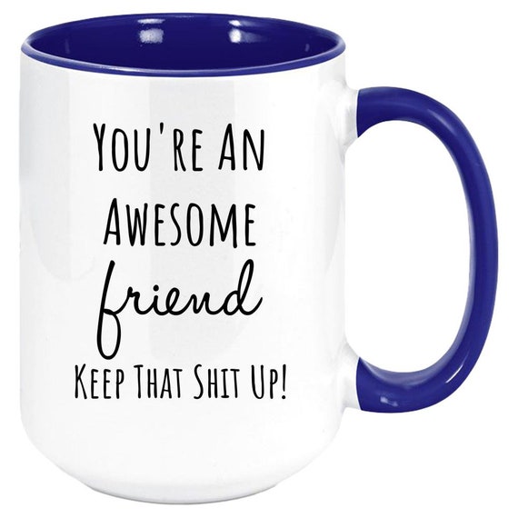 Funny Gifts for Friends - You're an Awesome Friend Keep That Shit