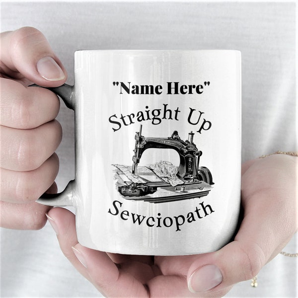 Personalized Sewing Gift Sewciopath Funny Coffee/Tea Mug for Her Gift Quilter Sewing Circle Seamstress Tailor Quilting Sewing Machine Crafty