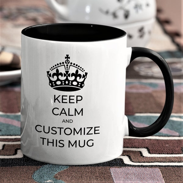 Keep Calm and Customize This Mug. Custom Personalized Keep Calm Gift Coffee Mug for Her Woman Best Friend Birthday Holiday Support Gift Idea