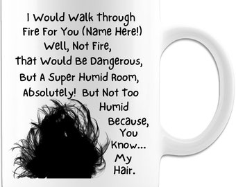 I’d Walk Through Fire For You Funny Personalized Gift for Mom Sister Best Friend Coworker Bestie Coffee Mug for Birthday Holiday 11 or 15 oz