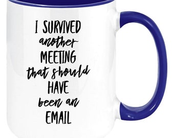 I Survived Another Meeting That Should Have Been an Email. Funny Office Coffee Mug Gift for a Friend or Coworker. Two-Tone 11 oz.