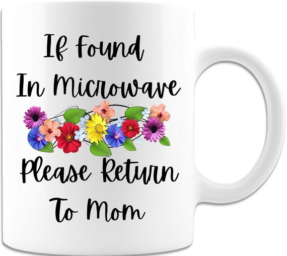 Mom Birthday Mug If Found in Microwave Please Return to Mom Mug Mom Birthday 