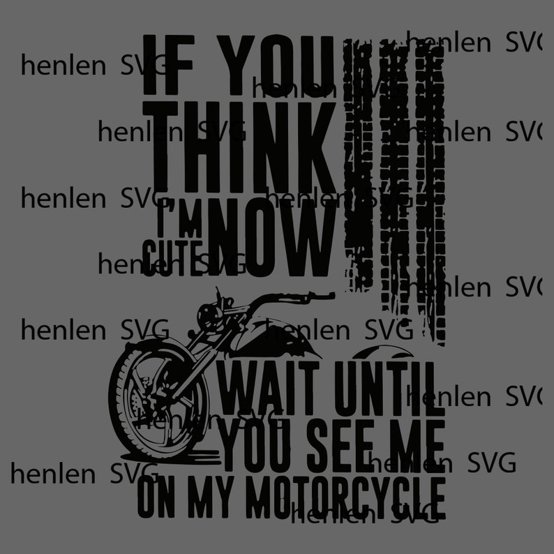 Funny Biker Svg Eps Digital Download File Svg Pdf Dxf If You Think I/'m Cute Now Wait Until You See Me On My Motorcycle Svg Png