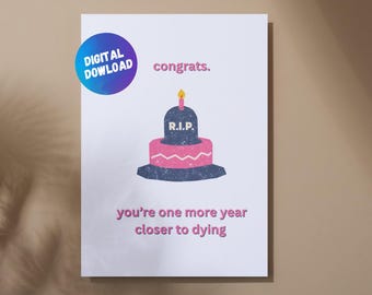 Funny Dark Humor Birthday Card | Congrats You're 1 Year Closer to Dying | Printable Digital Card with Cake and RIP Design | INSTANT Download