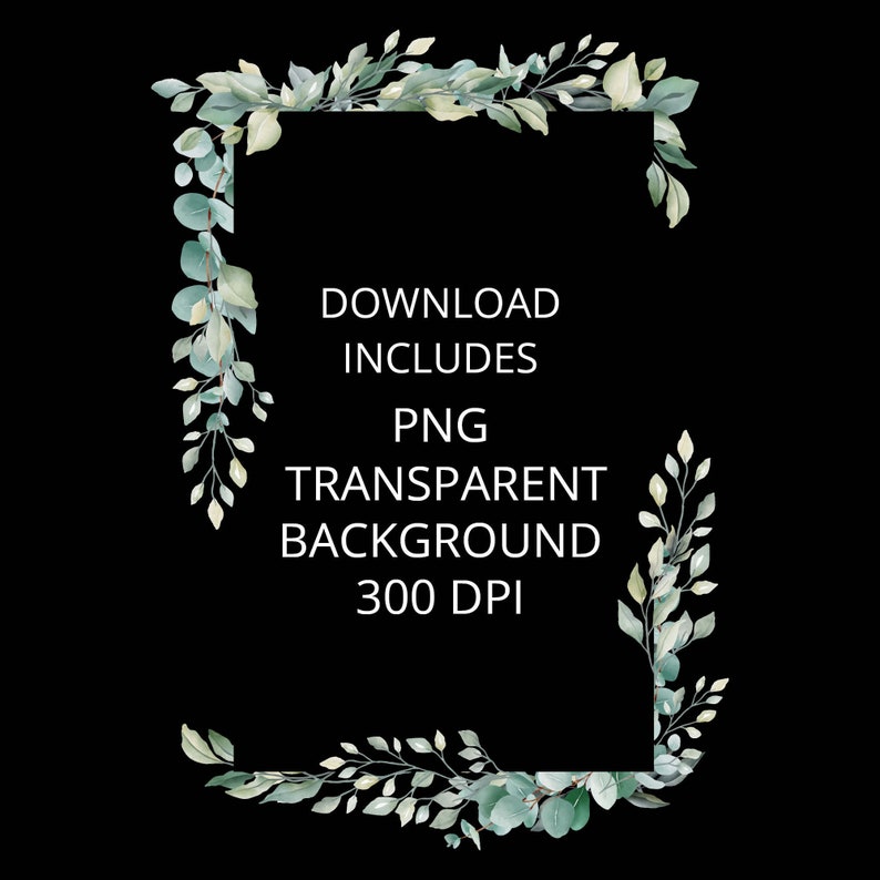 May include: A digital download of a green leafy floral frame with a white background. The text "Download Includes PNG Transparent Background 300 DPI" is in the center of the frame.