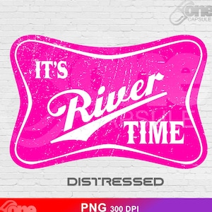 May include: Pink distressed graphic with white text that reads "It's River Time".