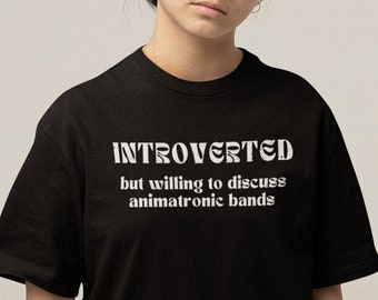 Introverted but willing to discuss animatronic bands shirt, funny shirts, theme park lovers gift