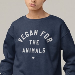 Vegan Sweatshirt, Vegan AF, Vegan Clothes, Vegan for the Animals, Vegan Sweatshirts, Plant Based, Herbivore, Vegan Activism, Crewneck