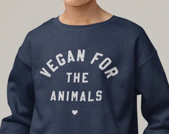 Vegan Sweatshirt, Vegan AF, Vegan Clothes, Vegan for the Animals, Vegan Sweatshirts, Plant Based, Herbivore, Vegan Activism, Crewneck