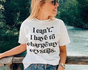 I can't, I have to charge my crystals Shirt, moon crystals, introvert shirts, self care, mystical shirts