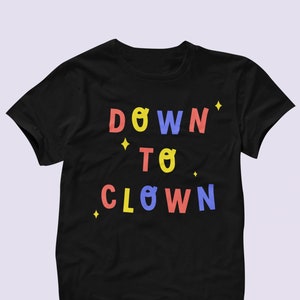 Clowncore Shirt, Down to Clown Shirt, Kidcore Clothing, Kidcore Aesthetic, Funny Shirts, Clown Shirt