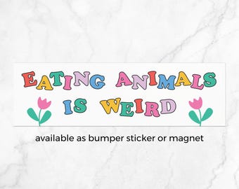 Vegan Bumper Sticker or Bumper Magnet - Eating Animals Is Weird Animal Rights Car Bumper Magnet
