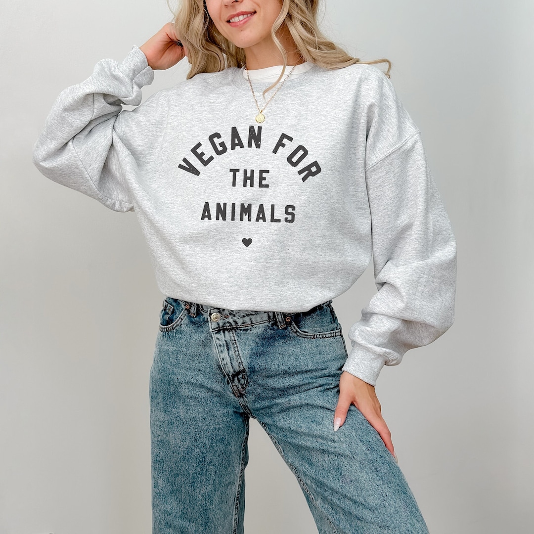 Vegan Sweatshirt, Vegan AF, Vegan Clothes, Vegan for the Animals, Vegan Sweatshirts, Plant Based