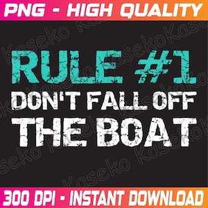 Könnte beinhalten: Schwarzer Hintergrund mit dem Text "RULE #1 DON'T FALL OFF THE BOAT" in Weiß und Türkis. Die Wörter "PNG - HIGH QUALITY" und "300 DPI - INSTANT DOWNLOAD" stehen oben und unten.