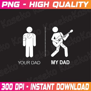 Puede incluir: Gráfico negro con figuras de palo blancas. Una figura está de pie, etiquetada como "YOUR DAD". La otra toca la guitarra, etiquetada como "MY DAD". El texto en la parte superior dice "PNG - HIGH QUALITY" y en la inferior "300 DPI - INSTANT DOWNLOAD."