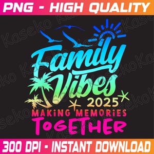 Family Vacation 2025 Beach Matching Family Summer Vacation Png, Summer 2025 Png, Family Vibe Making Memories Together Png, Instant Download