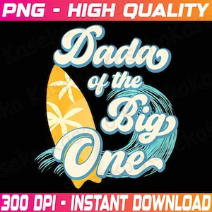 Dada of The Big One Wave Surf 1st Birthday Png, Birthday Big One Png, Beach Png Design, First Birthday Birthday Boy, Instant Download