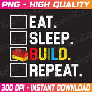 May include: A black and white graphic with a checklist that says "Eat. Sleep. Build. Repeat." with a colourful Lego brick graphic in the middle.