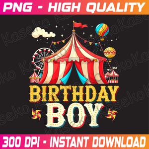 May include: A colorful circus-themed graphic with a red and white striped tent, Ferris wheel, and hot air balloons. The words "BIRTHDAY BOY" are prominently displayed in yellow and white. The background is black, with the text "PNG - HIGH QUALITY" and "300 DPI - INSTANT DOWNLOAD".