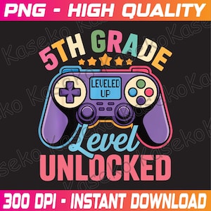 5th Grade Level Unlocked Gamer Back to School Png, 5th Grade Level Unlocked, Back to School Png, 1st Day of School, Video Game Controller