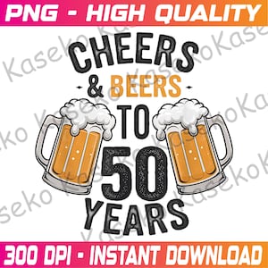 May include: Cheers & Beers to 50 Years graphic featuring two cartoon beer mugs with foam on top. The text is in black with a distressed look.