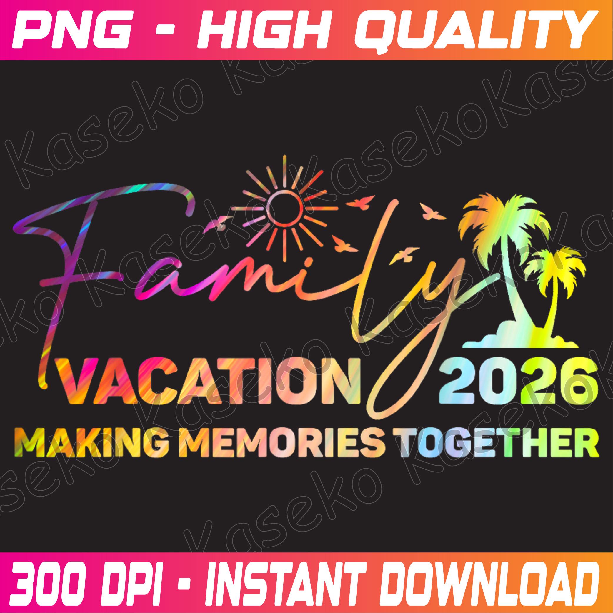 Family Vacation 2026 Making Memories Together Matching Trip Png, Family ...