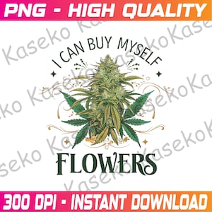 May include: A green cannabis plant with the text "I can buy myself flowers" in an ornate gold and black frame.
