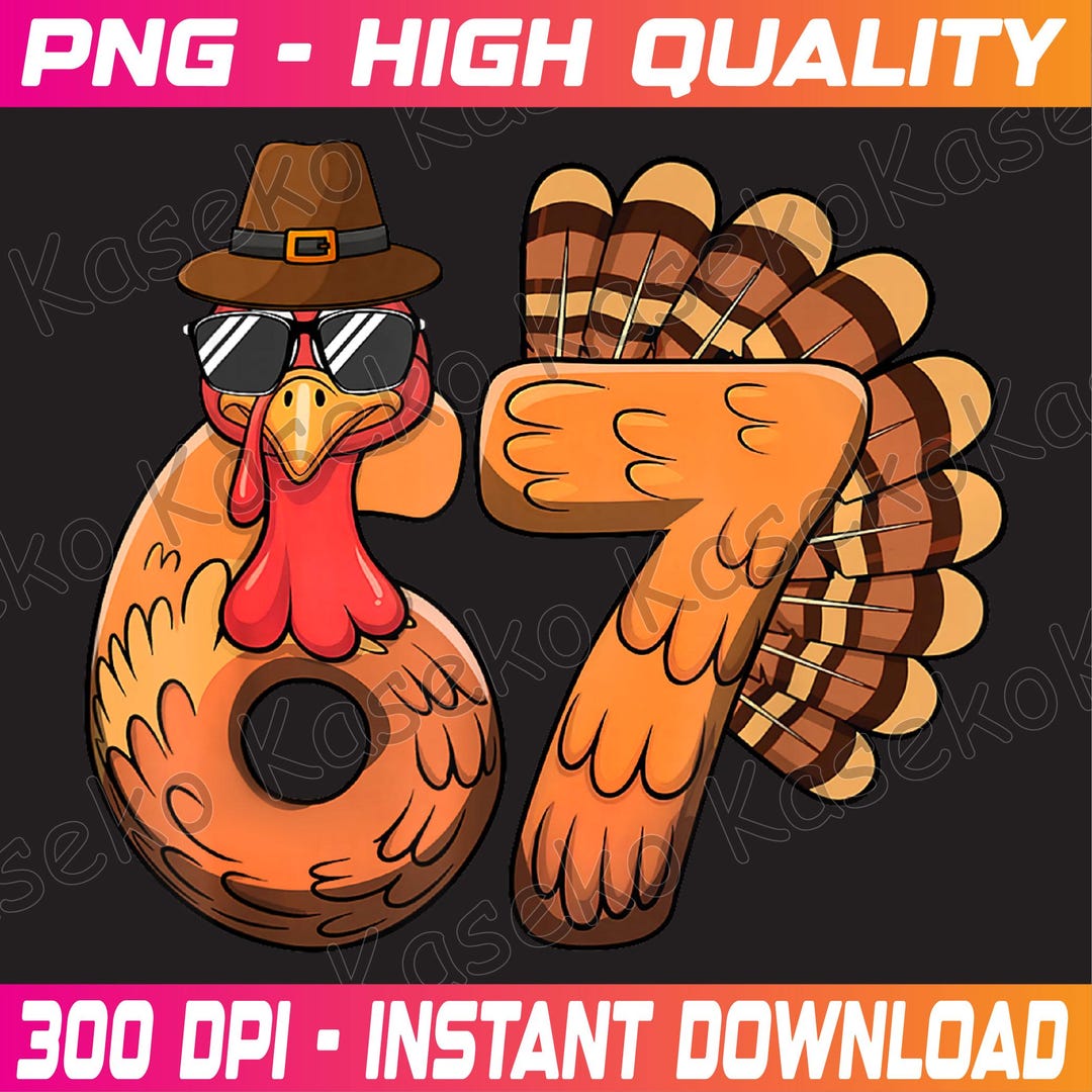 Funny 67 Turkey Thanksgiving Six Seven Boys 6 7 Meme Png, Funny Six ...