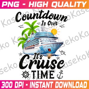 Countdown Is Over It&#39;s Cruise Time Cruise Ship Png, Cruise Squad Png, Cruise Ship Png, Family Vacation, Family Cruise Png, Instant Download
