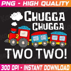 Toddler 2nd Birthday Boy Chugga Chugga Two Two Train Funny Png, Chugga Chugga Two Two Train Png, 2nd Birthday Png, Instant Download