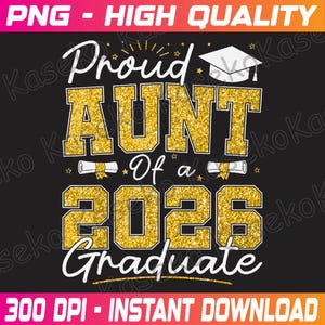 May include: A black graphic with gold glitter text that reads "Proud AUNT of a 2026 Graduate." The word "AUNT" is in large, bold letters. The image includes a graduation cap and diploma illustrations. The top banner says "PNG - HIGH QUALITY."