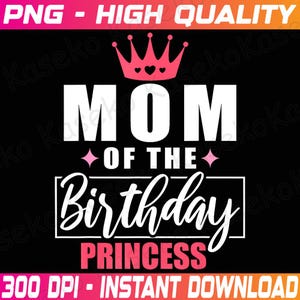 Mom Of The Birthday Princess Toddler Kid Girl Family Mom Png, Mom of the Birthday Princess, Birthday Party Png, Matching Birthday Png