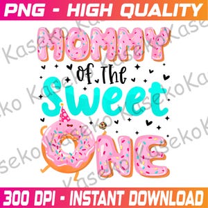 Mommy of The Sweet One First Birthday Matching Family Donut Png, Mommy of the Sweet One Png, Girls 1st Birthday Donut Png, Instant Download